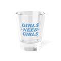 Girls Need Girls Shot Glass